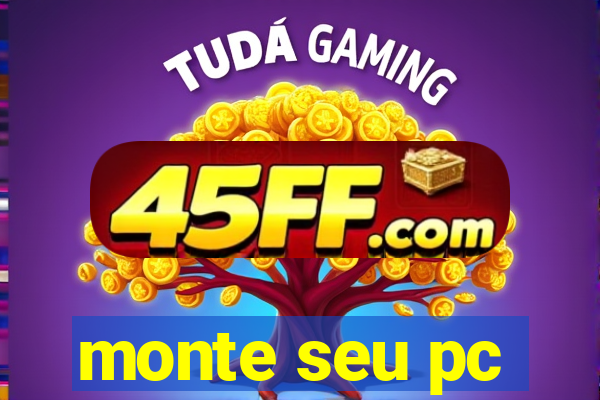 monte seu pc